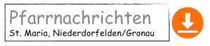 Pfarrnachrichten St. Maria zum Herunterladen